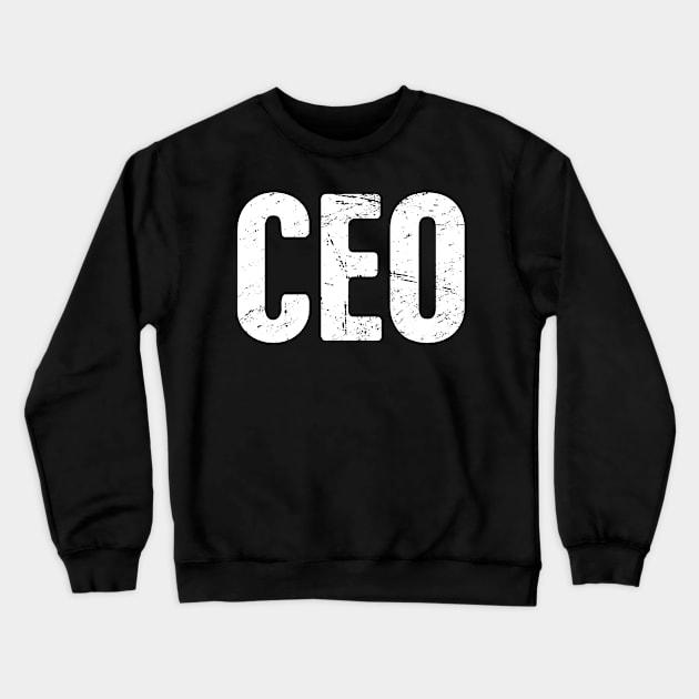 CEO – Design For Bosses and Entrepreneurs Crewneck Sweatshirt by MeatMan